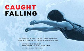 portada Caught Falling: The Confluence of Contact Improvisation, Nancy Stark Smith, and Other Moving Ideas (en Inglés)