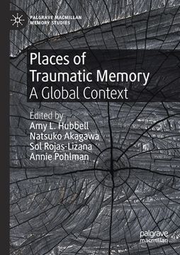 portada Places of Traumatic Memory: A Global Context (en Inglés)