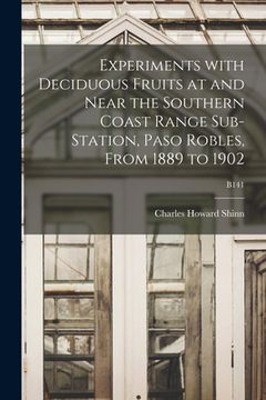 portada Experiments With Deciduous Fruits at and Near the Southern Coast Range Sub-station, Paso Robles, From 1889 to 1902; B141 (en Inglés)