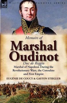 portada memoirs of marshal oudinot, duc de reggio, marshal of napoleon during the revolutionary wars, the consulate and first empire (en Inglés)