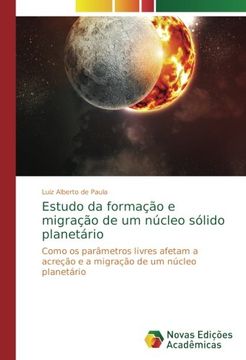 portada Estudo da formação e migração de um núcleo sólido planetário: Como os parâmetros livres afetam a acreção e a migração de um núcleo planetário