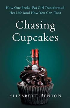 portada Chasing Cupcakes: How one Broke, fat Girl Transformed her Life (And how you Can, Too) (in English)