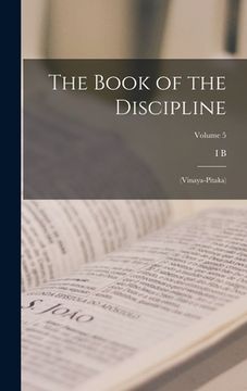 portada The Book of the Discipline: (Vinaya-pitaka); Volume 5 (en Inglés)