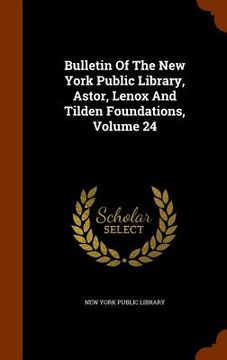 portada Bulletin Of The New York Public Library, Astor, Lenox And Tilden Foundations, Volume 24 (en Inglés)