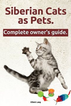 portada Siberian Cats as Pets. Siberian Cats: Facts and Information. the Complete Owner's Guide. (en Inglés)