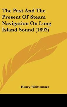 portada the past and the present of steam navigation on long island sound (1893) (in English)