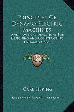 portada principles of dynamo-electric machines: and practical directions for designing and constructing dynamos (1888) (en Inglés)