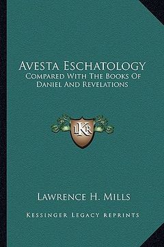 portada avesta eschatology: compared with the books of daniel and revelations: being supplementary to zarathushtra, philo, the achaemenids and isr (en Inglés)