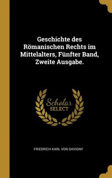 portada Geschichte des Römanischen Rechts im Mittelalters, Fünfter Band, Zweite Ausgabe. 