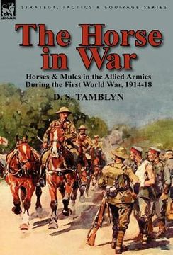 portada the horse in war: horses & mules in the allied armies during the first world war, 1914-18 (en Inglés)