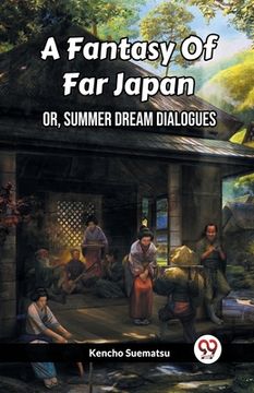 portada A Fantasy Of Far Japan Or, Summer Dream Dialogues (en Inglés)