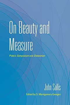 portada On Beauty and Measure: Plato'S Symposium and Statesman (The Collected Writings of John Sallis) (en Inglés)