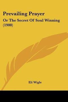 portada prevailing prayer: or the secret of soul winning (1900) (en Inglés)