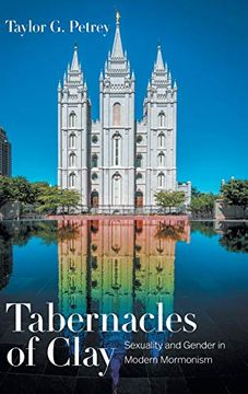 portada Tabernacles of Clay: Sexuality and Gender in Modern Mormonism (in English)