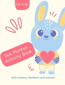 portada Dot Marker Number Alphabet and Animals activity Book: Dot Marker Book for Kids: Magical Dot Marker Numer Alphabet and Animals Book for Girls, Boys, an (in English)