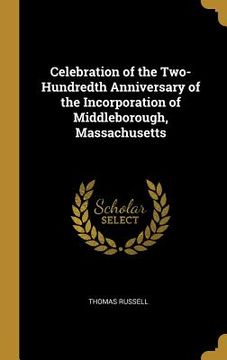 portada Celebration of the Two-Hundredth Anniversary of the Incorporation of Middleborough, Massachusetts (en Inglés)