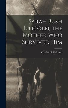 portada Sarah Bush Lincoln, the Mother Who Survived Him (in English)