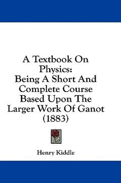 portada a textbook on physics: being a short and complete course based upon the larger work of ganot (1883) (en Inglés)