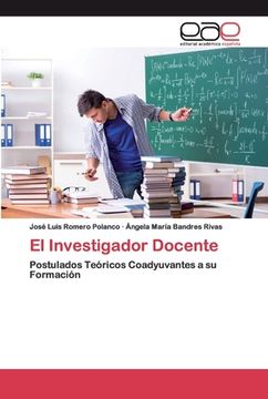 portada El Investigador Docente: Postulados Teóricos Coadyuvantes a su Formación (in Spanish)