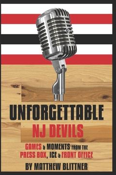 portada Unforgettable Devils: Games & Moments from the Press Box, Ice & Front Office (en Inglés)
