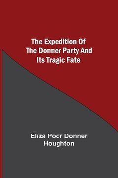portada The Expedition of the Donner Party and its Tragic Fate (en Inglés)