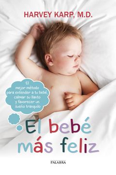 portada El Bebé más Feliz: El Mejor Método Para Entender a tu Bebé, Calmar su Llanto y Favorecer un Sueño Tranquilo (in Spanish)