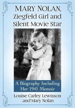 portada Mary Nolan, Ziegfeld Girl and Silent Movie Star: A Biography Including her 1941 Memoir (en Inglés)
