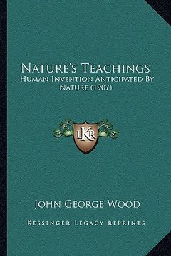 portada nature's teachings: human invention anticipated by nature (1907) (en Inglés)