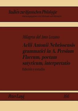 portada aelii antonii nebrissensis grammatici in a. persium flaccum, poetam satyricum, interpretatio: edicion y estudio
