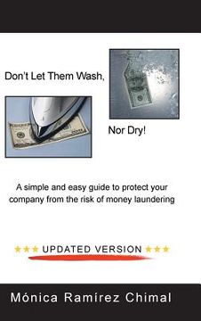 portada Don't Let Them Wash, Nor Dry!: A Simple and Easy Guide to Protect Your Company from the Risk of Money Laundering (in English)