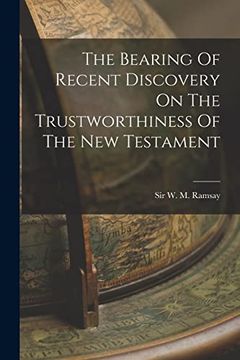 portada The Bearing of Recent Discovery on the Trustworthiness of the new Testament (en Inglés)