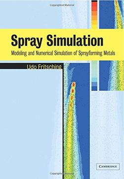 portada Spray Simulation: Modeling and Numerical Simulation of Sprayforming Metals (en Inglés)