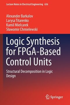 portada Logic Synthesis for Fpga-Based Control Units: Structural Decomposition in Logic Design (en Inglés)