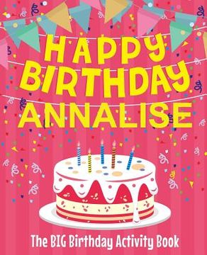 portada Happy Birthday Annalise - The Big Birthday Activity Book: (Personalized Children's Activity Book) (en Inglés)
