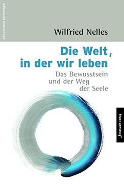 portada Die Welt, in der wir Leben: Das Bewusstsein und der weg der Seele (Edition Neue Psychologie) (in German)