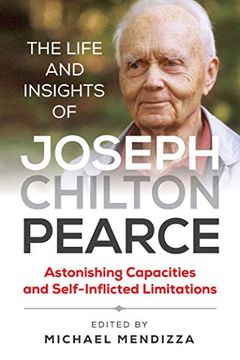 portada The Life and Insights of Joseph Chilton Pearce: Astonishing Capacities and Self-Inflicted Limitations (en Inglés)