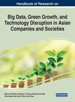 portada Handbook of Research on Big Data, Green Growth, and Technology Disruption in Asian Companies and Societies (en Inglés)