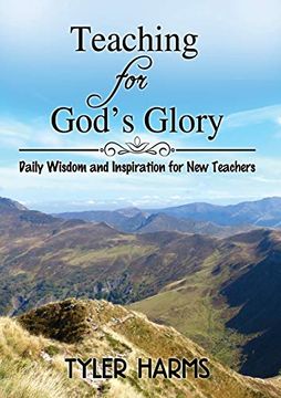 portada Teaching for God's Glory: Daily Wisdom and Inspiration for new Teachers (en Inglés)