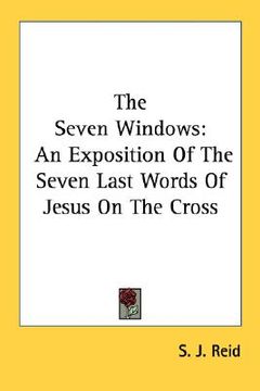 portada the seven windows: an exposition of the seven last words of jesus on the cross (en Inglés)