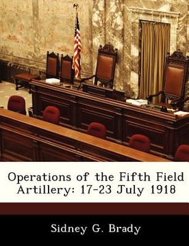 portada operations of the fifth field artillery: 17-23 july 1918 (en Inglés)