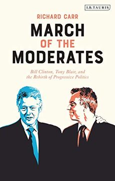 portada March of the Moderates: Bill Clinton, Tony Blair, and the Rebirth of Progressive Politics (en Inglés)