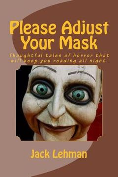 portada Please Adjust Your Mask: Thought Pprovoking Tales of Horror That Will Keep You Reading All Night (en Inglés)
