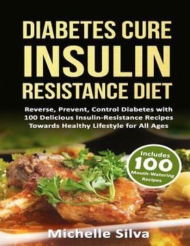 portada Diabetes Cure Insulin-Resistance Diet: Reverse, Prevent, Control Diabetes with 100 Delicious Insulin-Resistant Recipes Towards Healthy Lifestyle for A