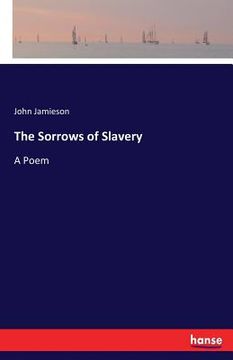 portada The Sorrows of Slavery: A Poem (in English)