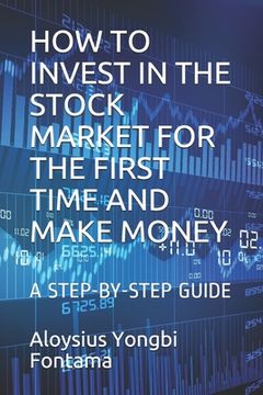 portada How to Invest in the Stock Market for the First Time and Make Money: A Step-By-Step Guide (en Inglés)
