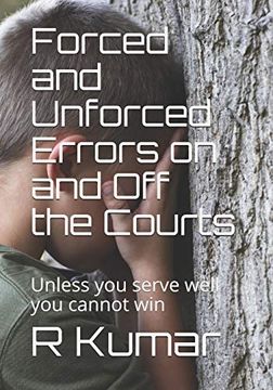 portada Forced and Unforced Errors on and off the Courts: Unless you Serve Well you Cannot win in Tennis or in Life (Tennis and Table Tennis) (in English)
