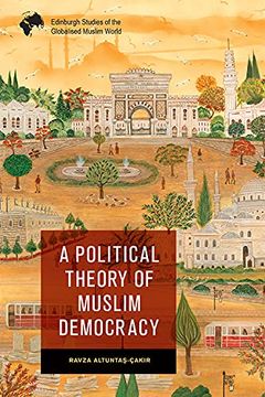 portada A Political Theory of Muslim Democracy (Edinburgh Studies of the Globalised Muslim World) (en Inglés)