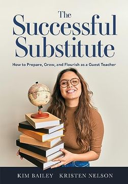 portada The Successful Substitute: How to Prepare, Grow, and Flourish as a Guest Teacher (Practical Tips, Teaching Strategies, and Classroom Activities for Successful Substitute Teaching) (en Inglés)