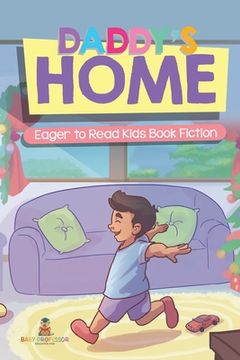 portada Daddy's Home Eager to Read Kids Book Fiction (en Inglés)