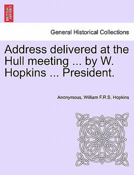portada address delivered at the hull meeting ... by w. hopkins ... president. (in English)